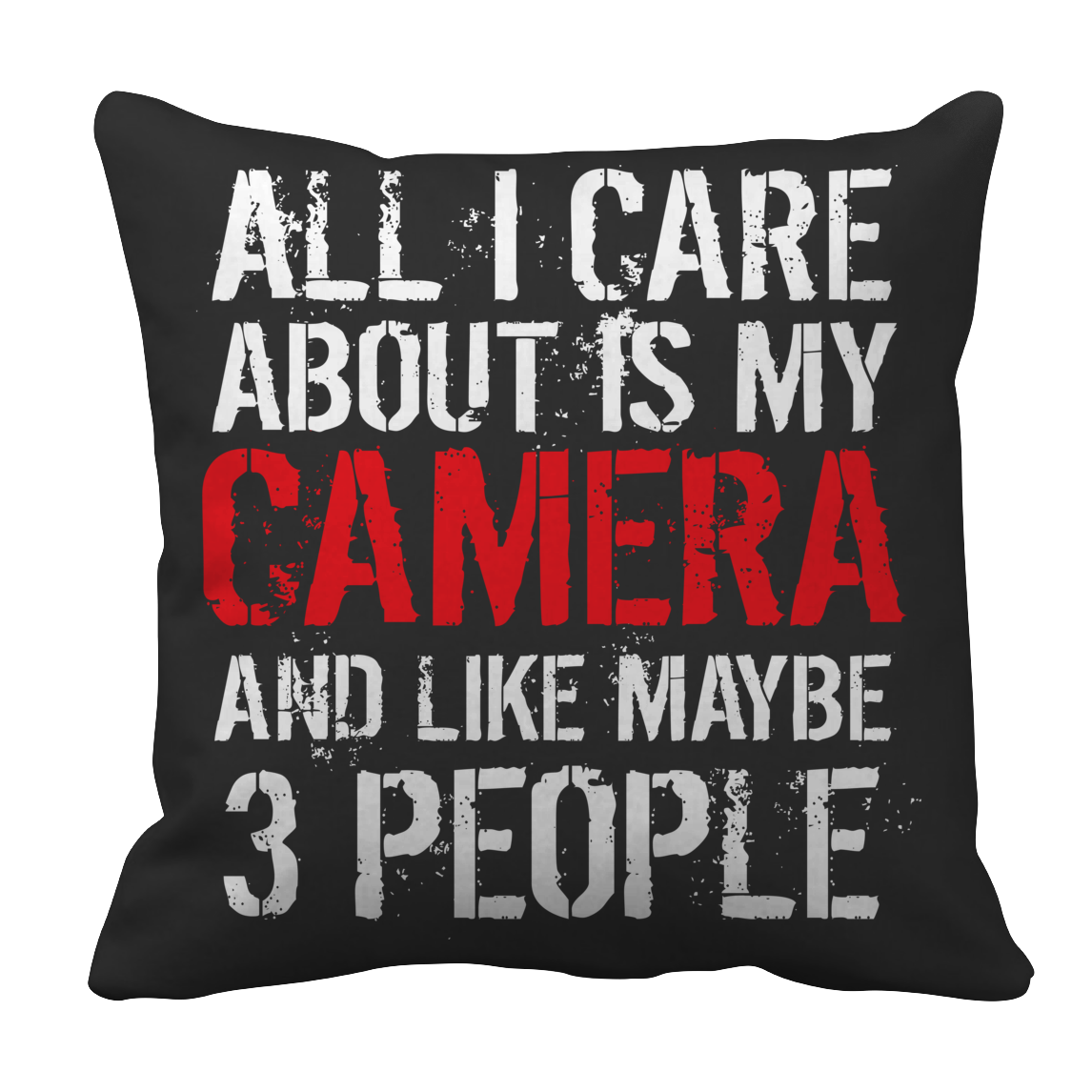 Limited Edition - All I Care About Is My Camera And Like Maybe 3 People