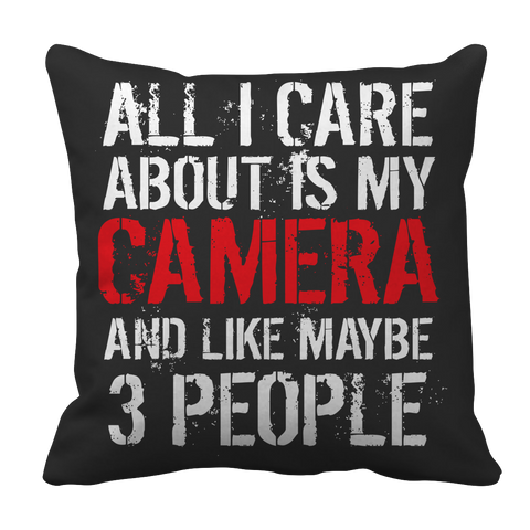 Limited Edition - All I Care About Is My Camera And Like Maybe 3 People