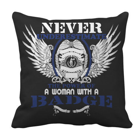 Limited Edition - Never Underestimate The Power Of A Woman With A Badge.