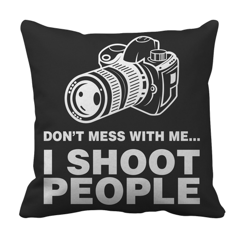 Limited Edition - Don't Mess With Me I Shoot People