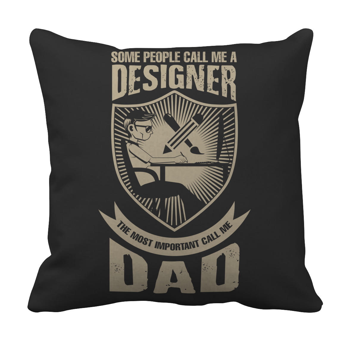 Limited Edition - Some call me a Designer But the Most Important ones call me Dad