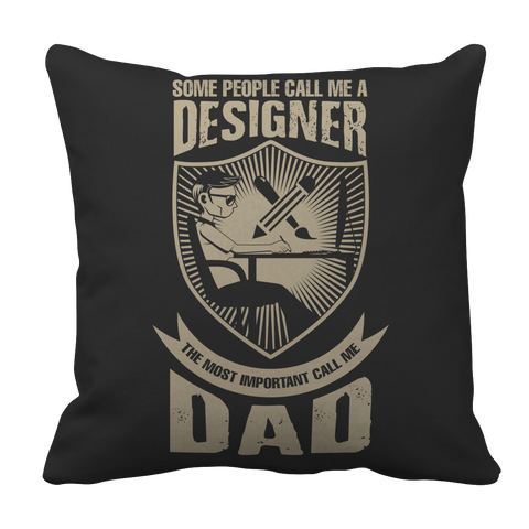 Limited Edition - Some call me a Designer But the Most Important ones call me Dad