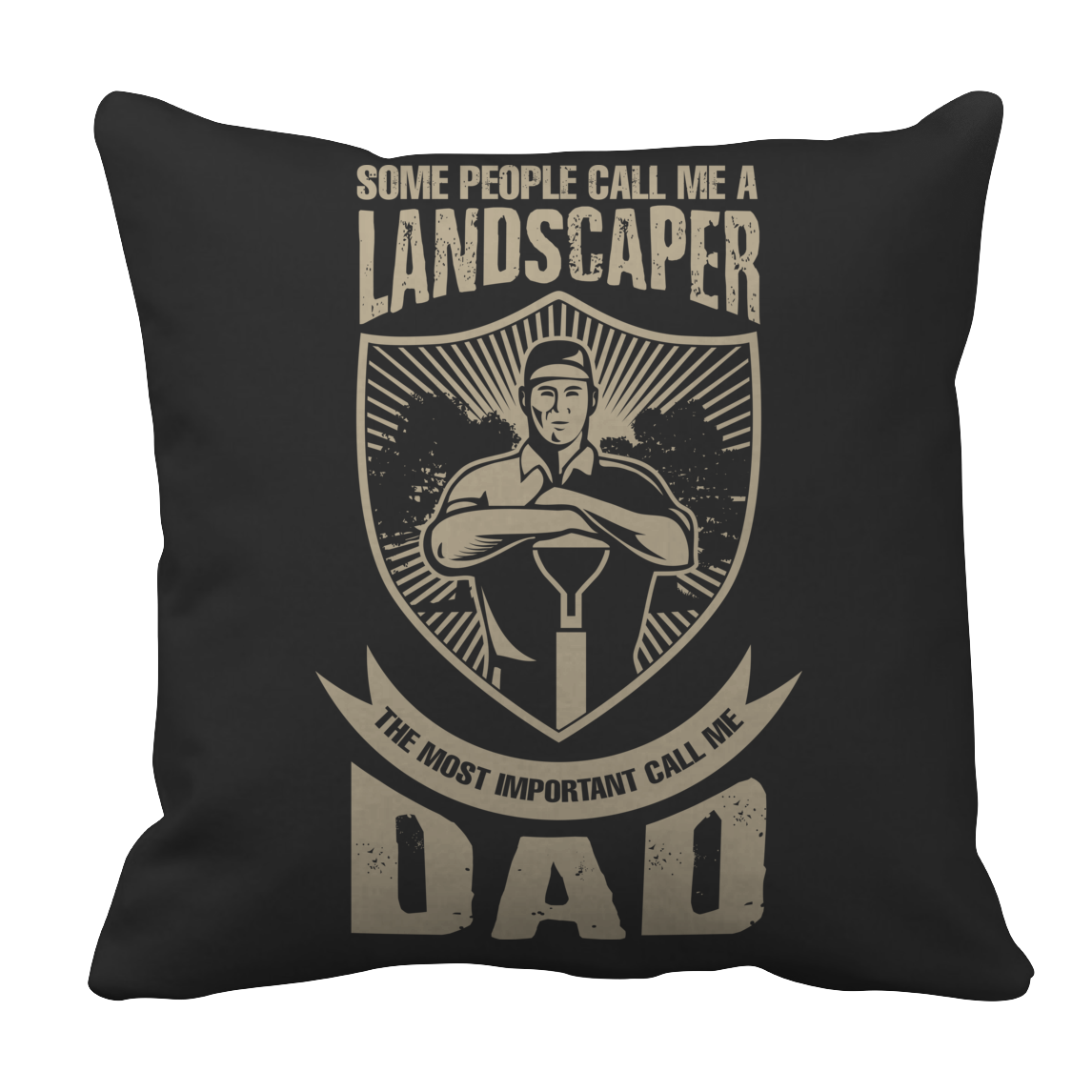Limited Edition - Some call me a Landscaper But the Most Important ones call me Dad