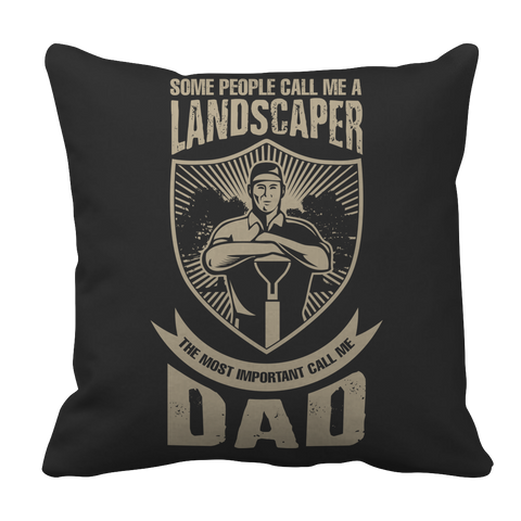 Limited Edition - Some call me a Landscaper But the Most Important ones call me Dad