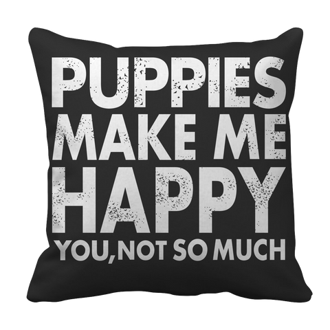 Limited Edition - Puppies Make Me Happy You, Not So Much