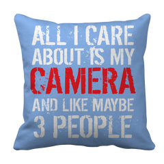 Limited Edition - All I Care About Is My Camera And Like Maybe 3 People