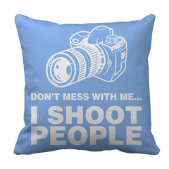 Limited Edition - Don't Mess With Me I Shoot People