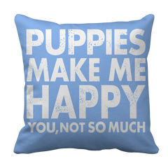 Limited Edition - Puppies Make Me Happy You, Not So Much