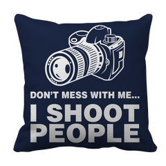 Limited Edition - Don't Mess With Me I Shoot People
