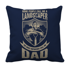 Limited Edition - Some call me a Landscaper But the Most Important ones call me Dad