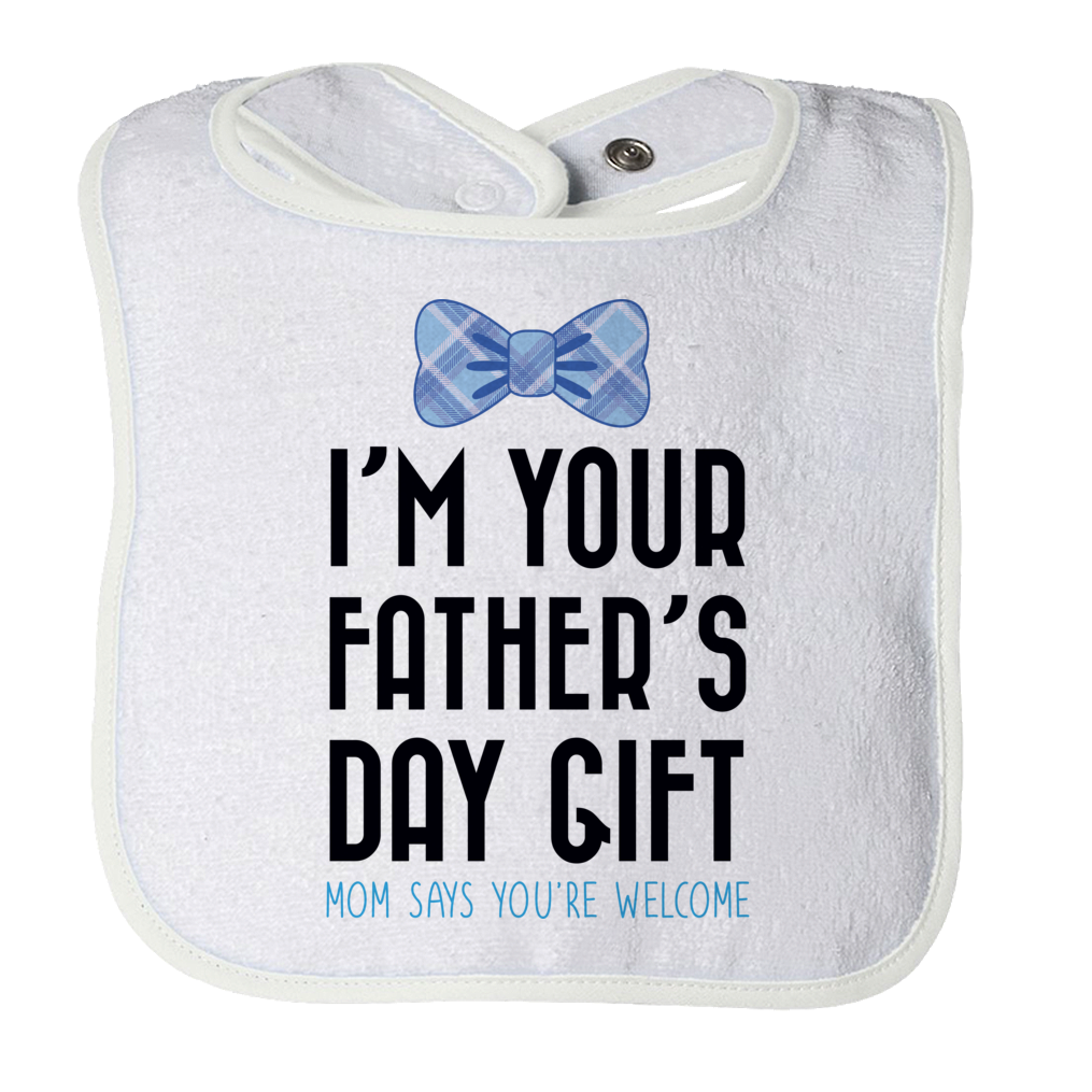 I Am Your Father's Day Gift Mom Says You're Welcome - boy