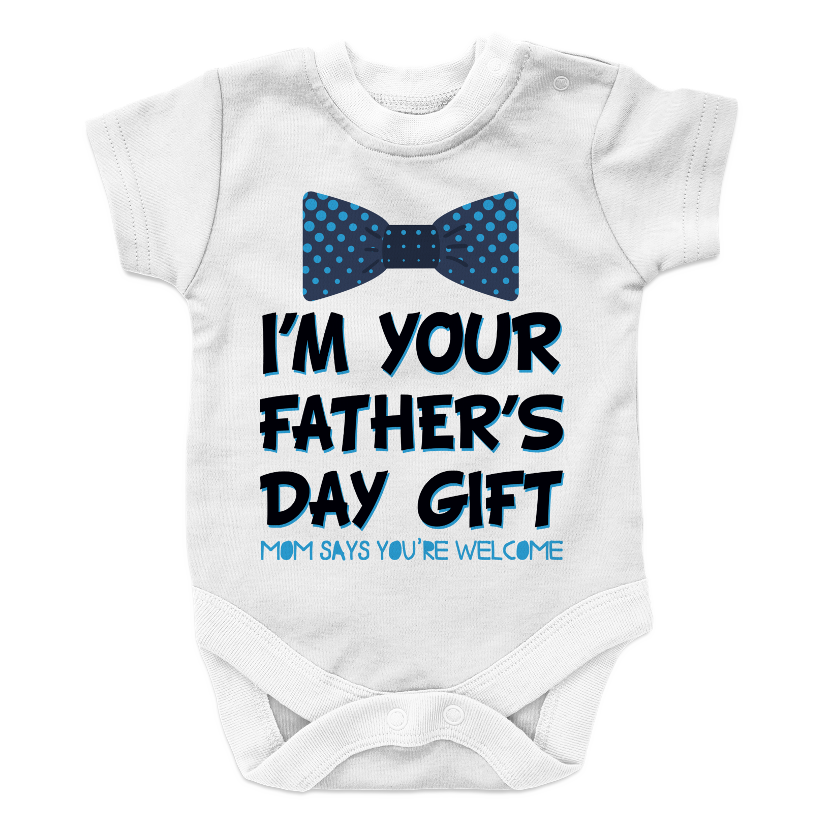 I Am your fathers day gift mom says your welcome BOY 2