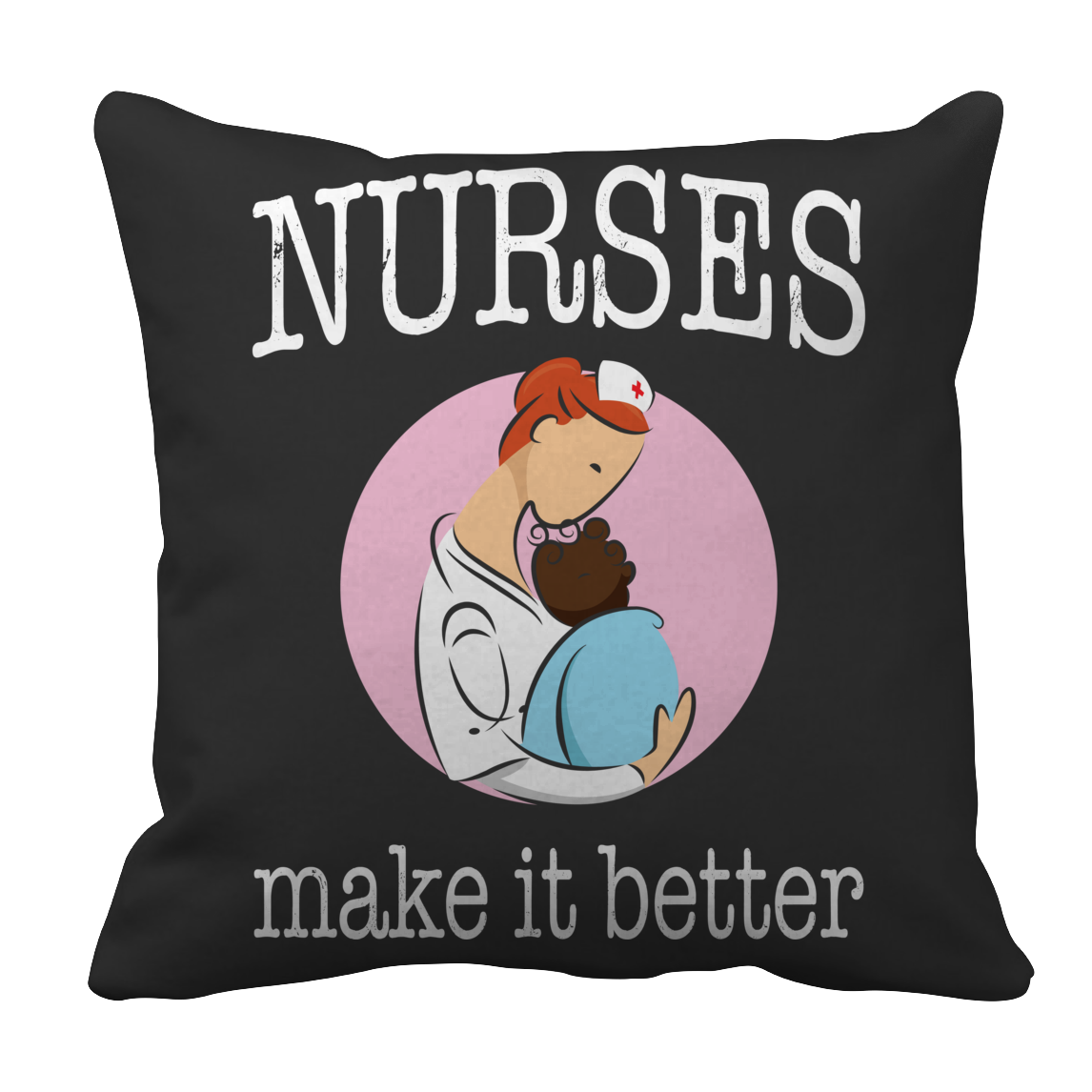 Nurses Make It Better