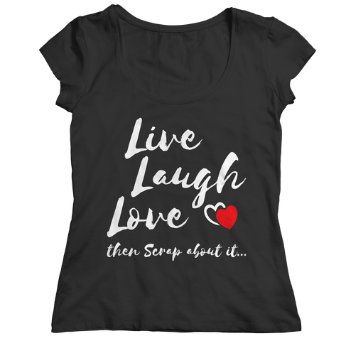 Live Laugh Love Then Scrap About It