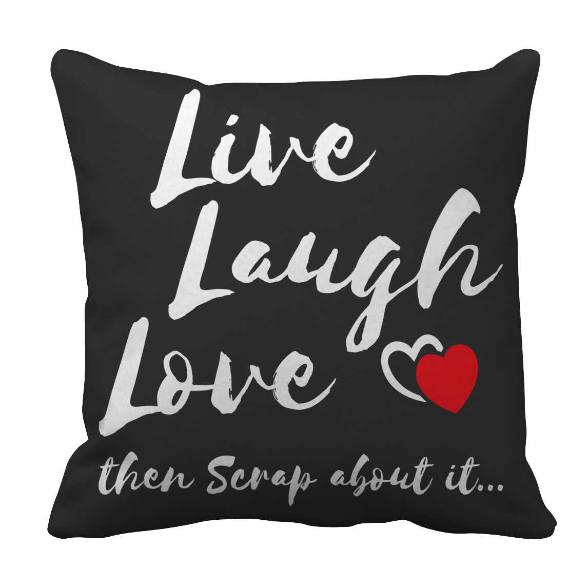 Live Laugh Love Then Scrap About It