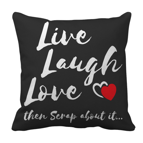 Live Laugh Love Then Scrap About It
