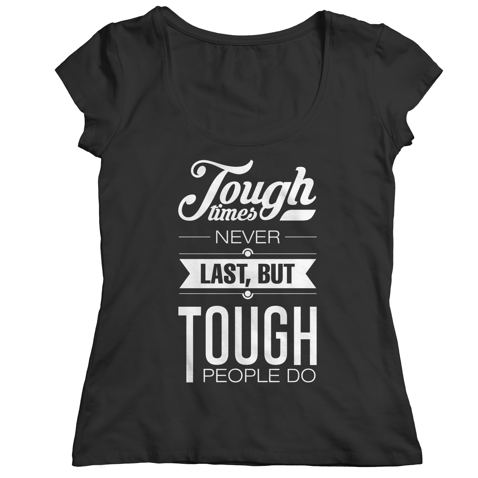 Tough Times Never Last Tough People Do