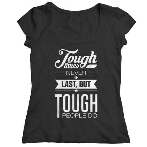Tough Times Never Last Tough People Do
