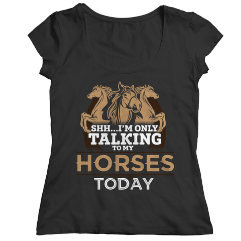 I'm Only Talking To My Horses Today