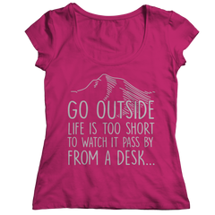 Go Outside Life Is Too Short To Watch It Pass By From A Desk