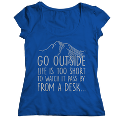 Go Outside Life Is Too Short To Watch It Pass By From A Desk