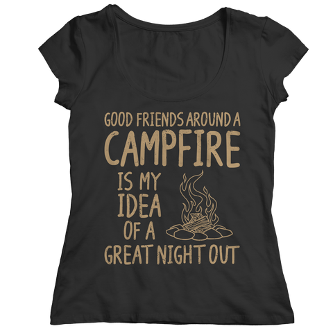 Good Friends Around A Campfire Is My Idea Of A Night Out