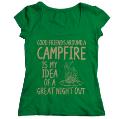 Good Friends Around A Campfire Is My Idea Of A Night Out