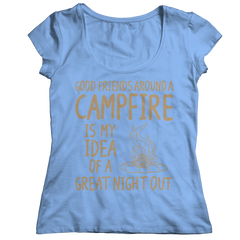 Good Friends Around A Campfire Is My Idea Of A Night Out