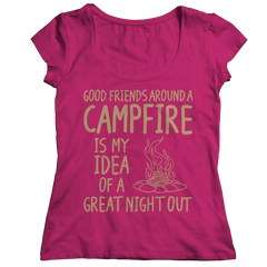 Good Friends Around A Campfire Is My Idea Of A Night Out